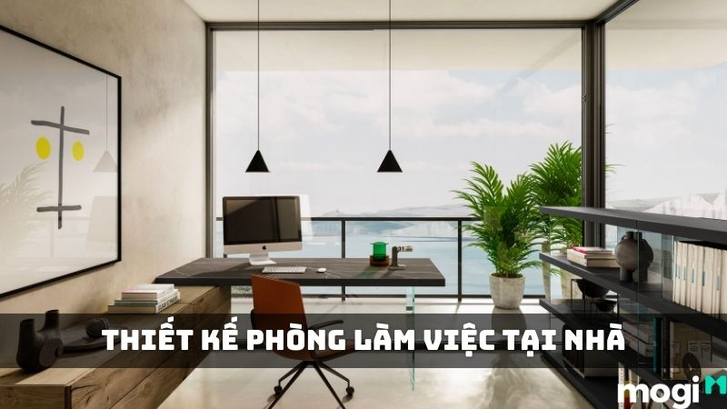 29+ Mẫu Thiết Kế Phòng Làm Việc Tại Nhà Đẹp Giúp Tăng Tập Trung