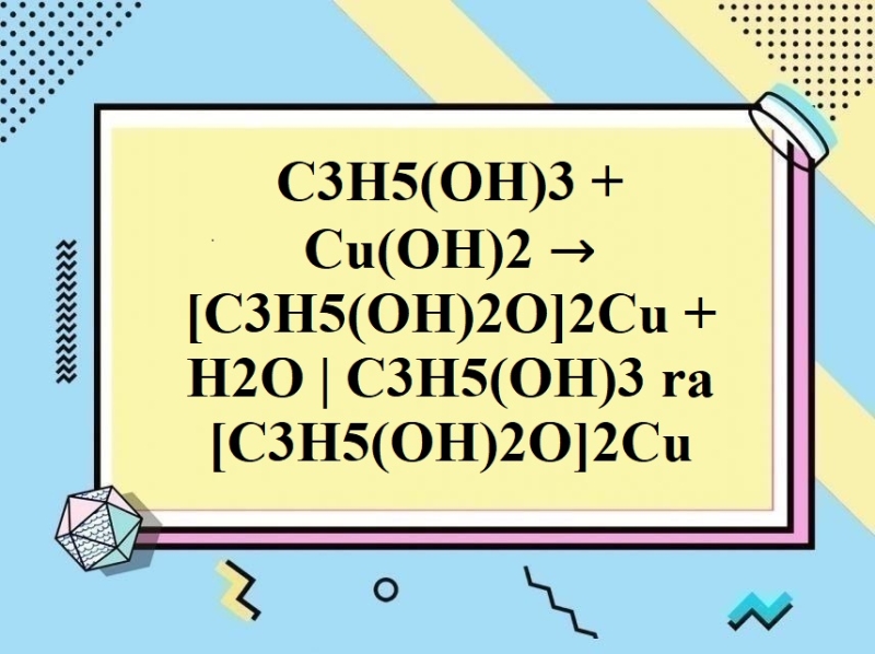 C3H5(OH)3 + Cu(OH)2 → [C3H5(OH)2O]2Cu + H2O