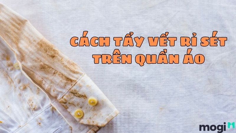 Cách Tẩy Vết Rỉ Sét Trên Quần Áo Cực Hay Chỉ Trong Vài Phút