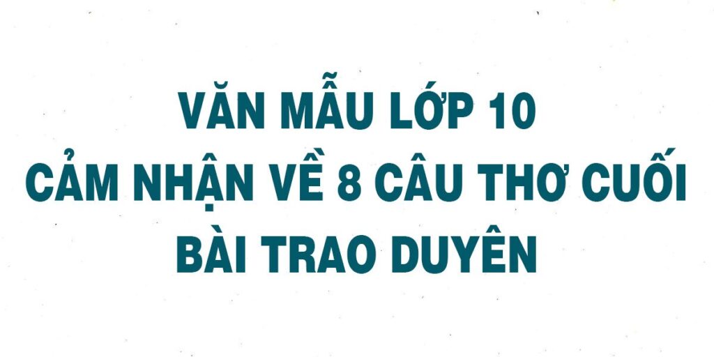 Cảm nhận 8 câu thơ cuối bài Trao duyên chọn lọc hay nhất