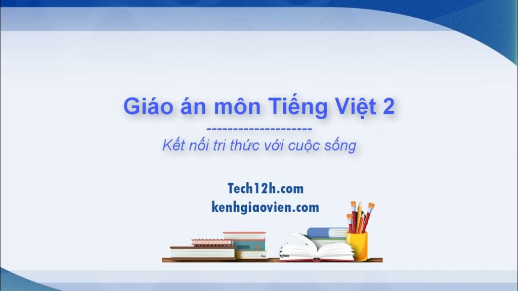 Giáo án Tiếng Việt lớp 2 sách Kết nối tri thức với cuộc sống