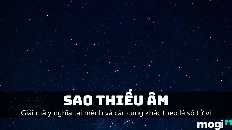 Luận Ý Nghĩa Sao Thiếu Âm Tại Mệnh Và Tại Các Cung