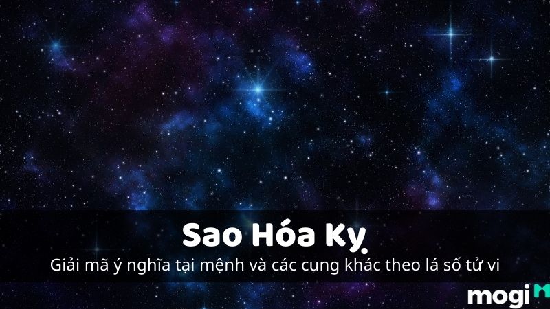 Luận Ý Nghĩa Và Giải Mã Bí Mật Về Sao Hoá Kỵ