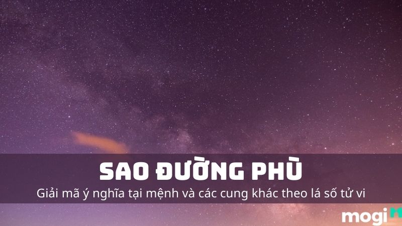 Sao Đường Phù Là Gì? Ý Nghĩa Tại Mệnh Và Các Cung Khác