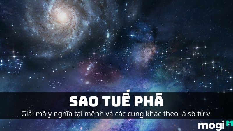 Sao Tuế Phá Là Gì? Ý Nghĩa Tại Mệnh Và Tại Các Cung