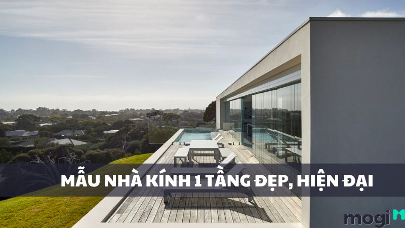 Tổng Hợp Mẫu Nhà Kính 1 Tầng Đẹp, Hiện Đại Và Tiện Nghi