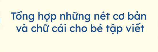 Tổng hợp những nét cơ bản và chữ cái cho bé tập viết