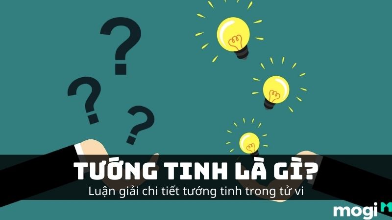 Tướng Tinh Là Gì? Luận Giải Chi Tiết Tướng Tinh Trong Tử Vi