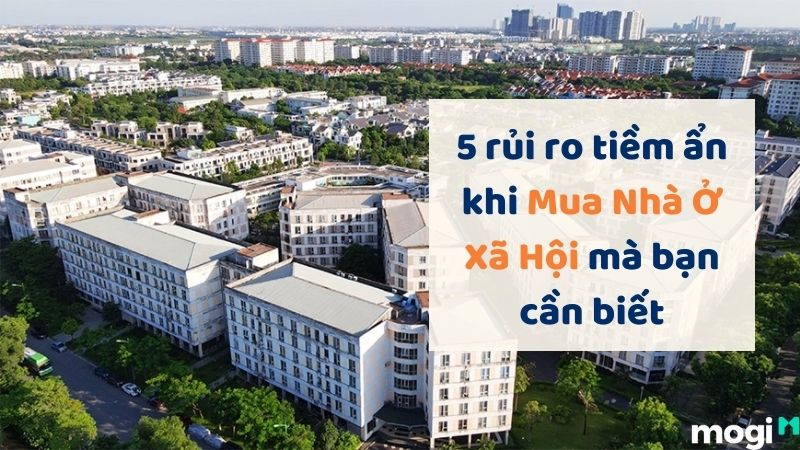 5 Rủi Ro Khi Mua Nhà Ở Xã Hội Tiềm Ẩn Mà Bạn Cần Biết