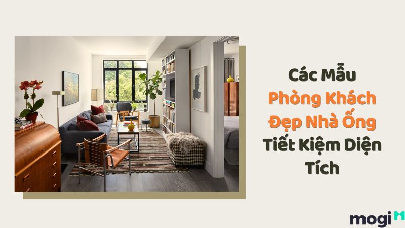 55+ Mẫu Phòng Khách Đẹp Nhà Ống Hiện Đại, Tiết Kiệm Diện Tích