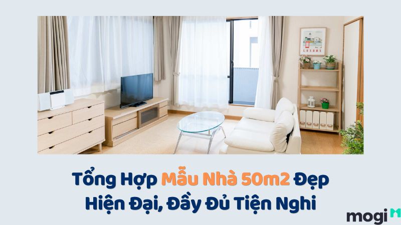 Gợi Ý Mẫu Nhà 50m2 Đẹp Hiện Đại, Đầy Đủ Tiện Nghi 2024