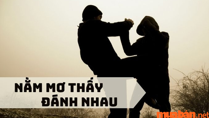 Nằm mơ thấy đánh nhau là điềm tốt hay xấu? Con số may mắn