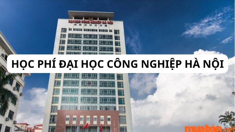 Học phí đại học Công Nghiệp Hà Nội năm 2024 -2025 mới nhất