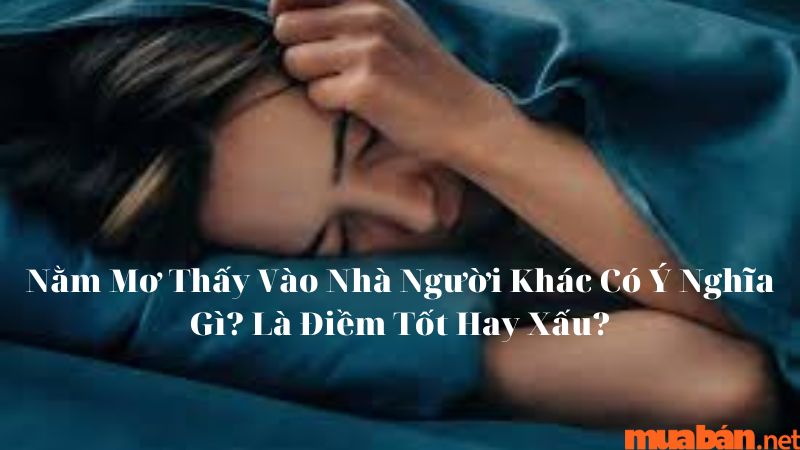 Nằm Mơ Thấy Vào Nhà Người Khác là điềm tốt hay xấu?