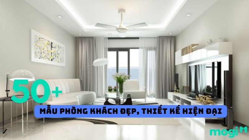 Top 50+ mẫu phòng khách đẹp, thiết kế hiện đại