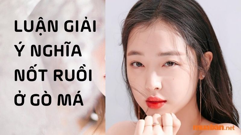 Ý nghĩa phong thuỷ nốt ruồi ở gò má nam và nữ chuẩn nhất