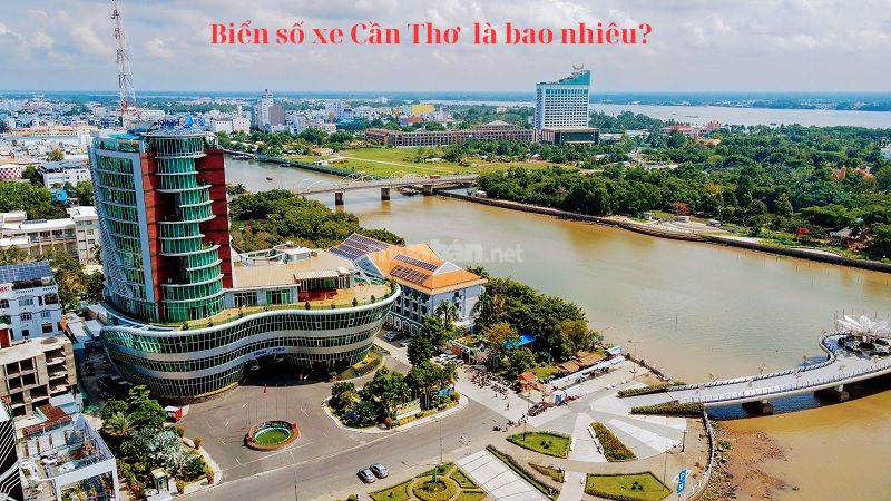 Biển số xe Cần Thơ là bao nhiêu? Ký hiệu của từng khu vực