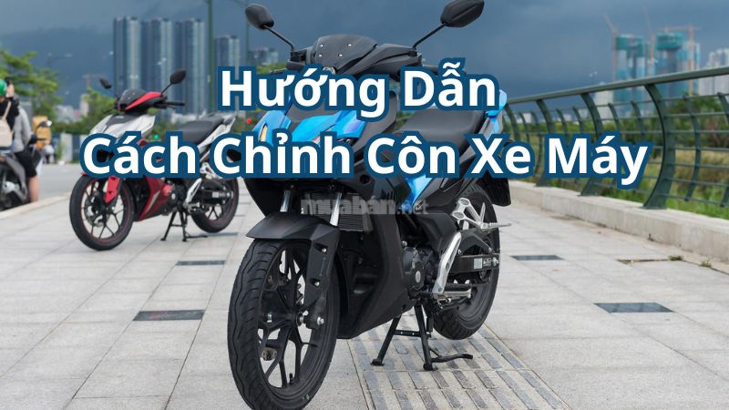 Hướng dẫn cách chỉnh côn xe máy đơn giản, nhanh chóng