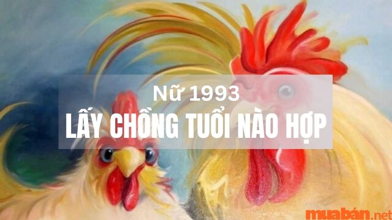 Nữ Mạng Tuổi Qúy Dậu 1993 lấy chồng tuổi nào hợp nhất