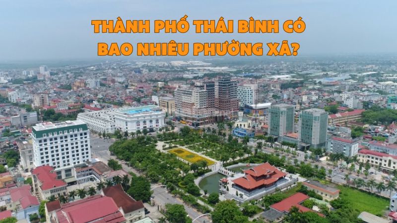 Thành phố Thái Bình có bao nhiêu phường xã? Khám Phá Thái Bình