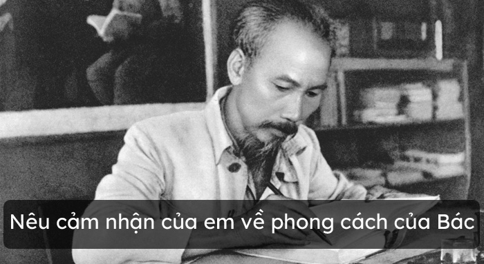 Cảm nhận về những nét đẹp trong phong cách Hồ Chí Minh