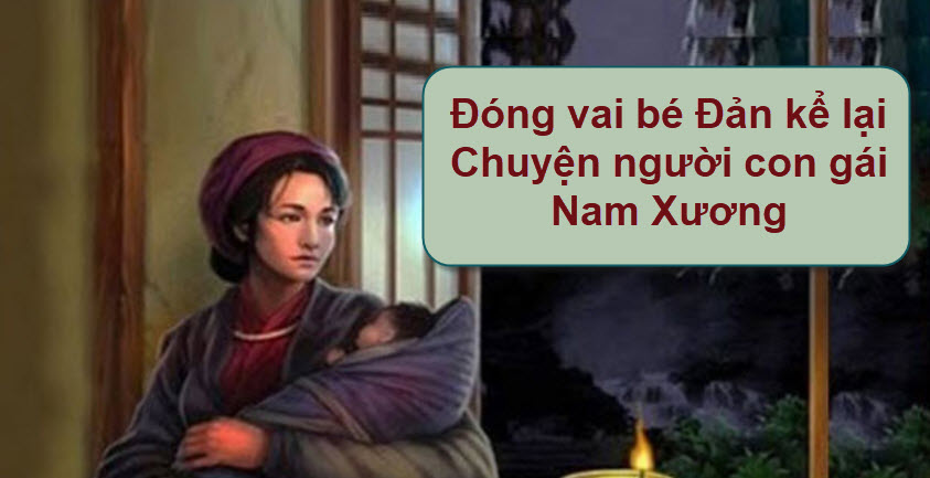 Đóng vai bé Đản kể lại Chuyện người con gái Nam Xương